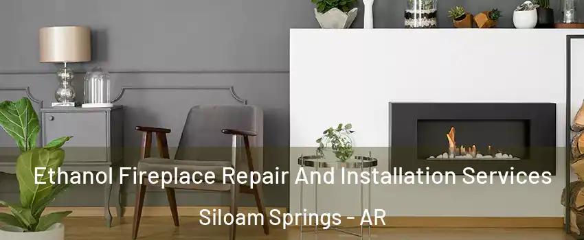  Ethanol Fireplace Repair And Installation Services Siloam Springs - AR