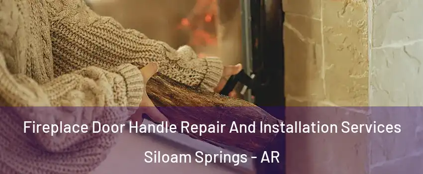 Fireplace Door Handle Repair And Installation Services Siloam Springs - AR