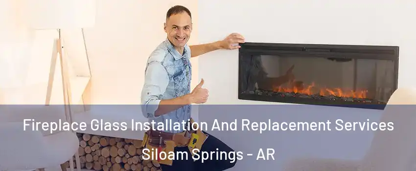  Fireplace Glass Installation And Replacement Services Siloam Springs - AR