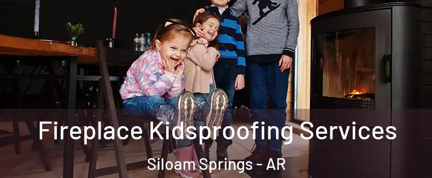  Fireplace Kidsproofing Services Siloam Springs - AR