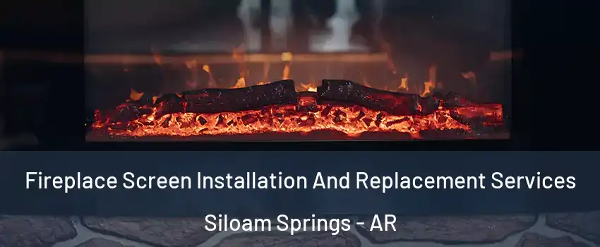  Fireplace Screen Installation And Replacement Services Siloam Springs - AR