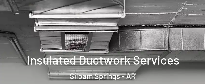  Insulated Ductwork Services Siloam Springs - AR