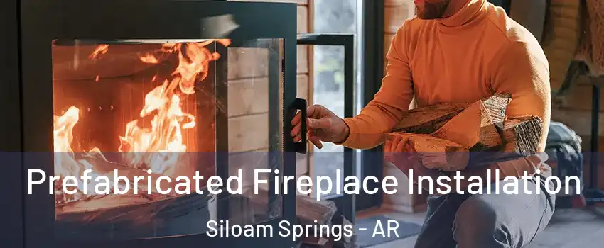  Prefabricated Fireplace Installation Siloam Springs - AR