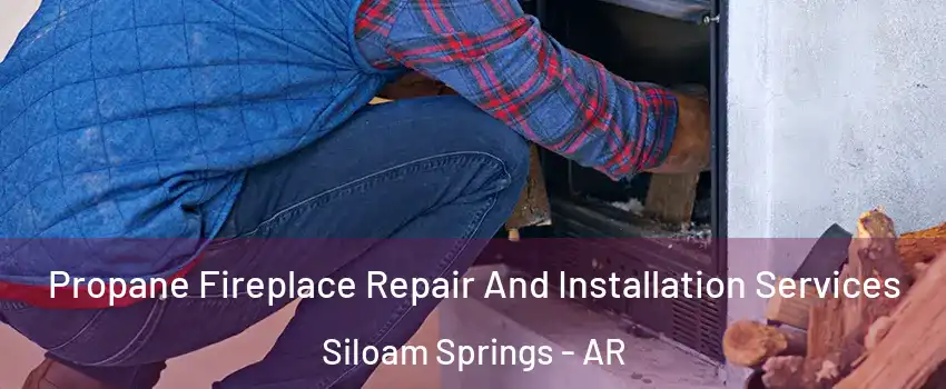  Propane Fireplace Repair And Installation Services Siloam Springs - AR