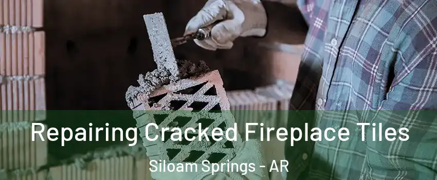  Repairing Cracked Fireplace Tiles Siloam Springs - AR