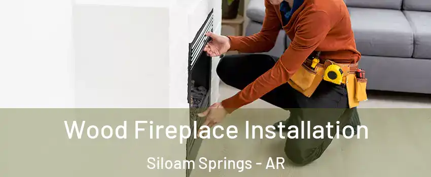  Wood Fireplace Installation Siloam Springs - AR