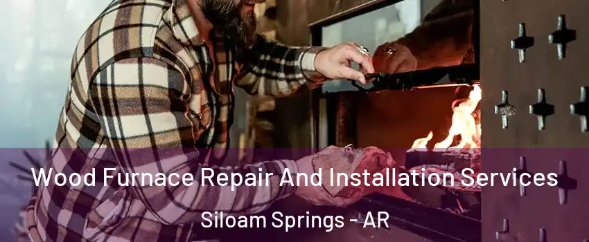  Wood Furnace Repair And Installation Services Siloam Springs - AR